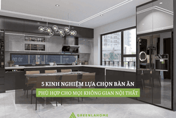 Thumbnail for 5 Kinh Nghiệm Lựa Chọn Bàn Ăn Phù Hợp Cho Mọi Không Gian Nội Thất