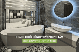 Thumbnail for 5 Cách Thiết Kế Nội Thất Phòng Tắm Đẹp,Bền Và Tối Ưu Tiện Nghi